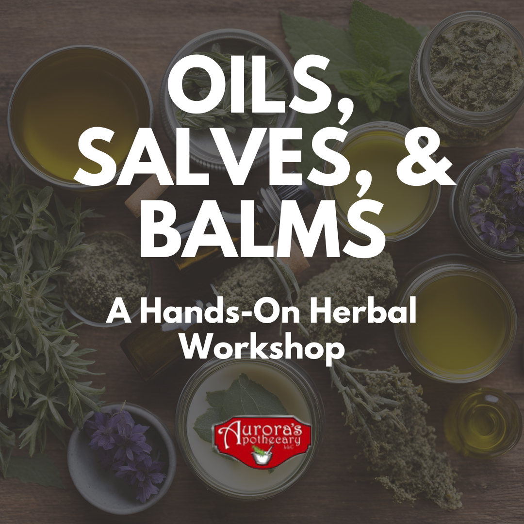 Oils, Salves, & Balms: A Hands-On Herbal Workshop